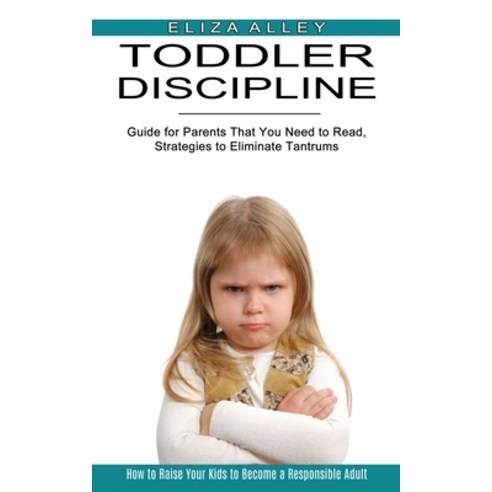 (영문도서) Toddler Discipline: Guide for Parents That You Need to Read Strategies to Eliminate Tantrums... Paperback, Jennifer Windy
