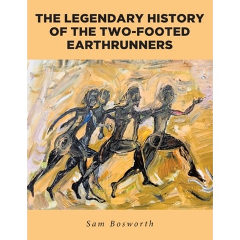 The Legendary History of the Two-Footed Earthrunners Paperback, Fulton Books, English, 9781649522702