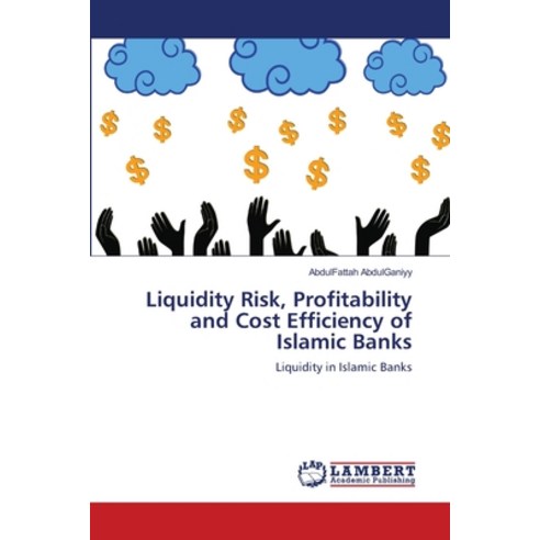 Liquidity Risk Profitability and Cost Efficiency of Islamic Banks Paperback, LAP Lambert Academic Publis..., English, 9783659611490