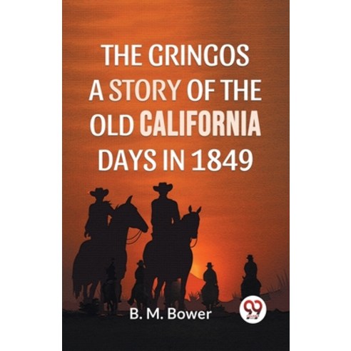 (영문도서) The Gringos A Story Of The Old California Days In 1849 Paperback, Double 9 Books, English, 9789358595376