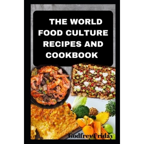 (영문도서) The World Food Culture Recipes and Cookbook Paperback, Independently Published, English, 9798869851796
