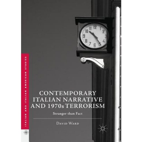 (영문도서) Contemporary Italian Narrative and 1970s Terrorism: Stranger Than Fact Paperback, Palgrave MacMillan, English, 9783319835549