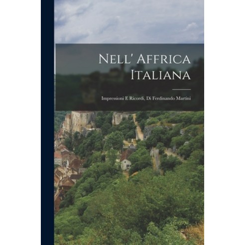 (영문도서) Nell'' Affrica Italiana: Impressioni E Ricordi Di Ferdinando Martini Paperback, Legare Street Press, English, 9781017604115