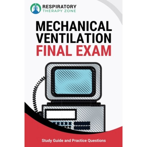 (영문도서) Mechanical Ventilation Final Exam: Study Guide and Practice Questions for Respiratory Therapy... Paperback, Independently Published, English, 9781695822726