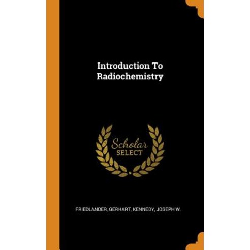 (영문도서) Introduction To Radiochemistry Hardcover, Franklin Classics, English, 9780343203825