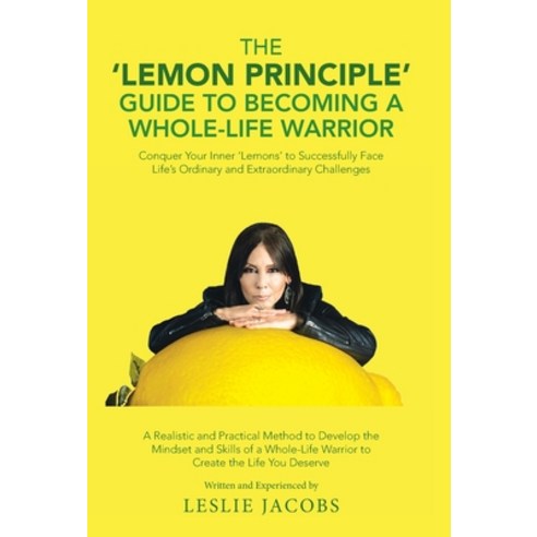 The ''Lemon Principle'' Guide to Becoming a Whole-Life Warrior: Conquer Your Inner ''Lemons'' to Success... Hardcover, Balboa Press, English, 9781982232054