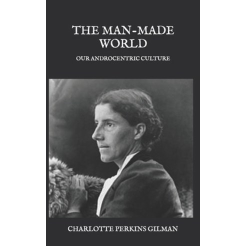 The Man-Made World: Our Androcentric Culture Paperback, Independently Published, English, 9798588979757