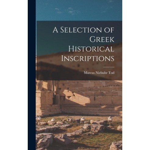(영문도서) A Selection of Greek Historical Inscriptions Hardcover, Hassell Street Press, English, 9781013387487