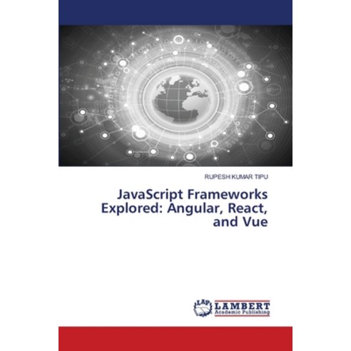 (영문도서) JavaScript Frameworks Explored: Angular React and Vue Paperback, LAP Lambert Academic Publis..., English, 9786207475926