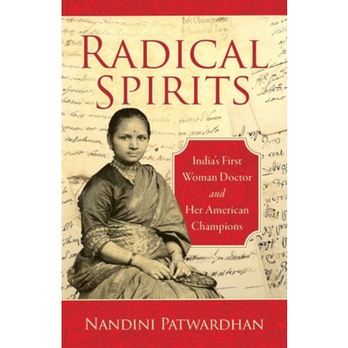 Radical Spirits: India''s First Woman Doctor and Her American Champions Paperback, Story Artisan Press, English, 9781734063110