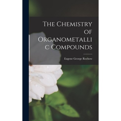 (영문도서) The Chemistry of Organometallic Compounds Hardcover, Hassell Street Press