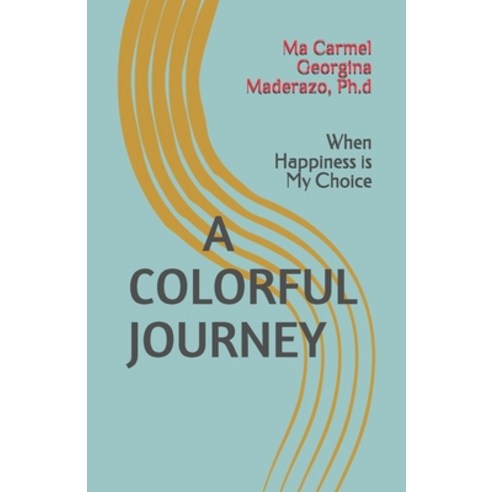A Colorful Journey: Happiness is My Choice Paperback, Independently Published