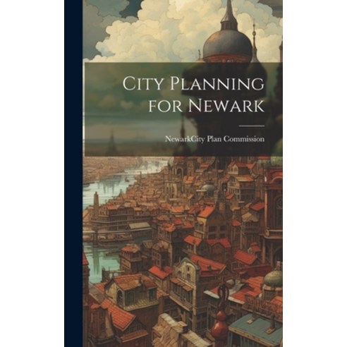 (영문도서) City Planning for Newark Hardcover, Legare Street Press, English, 9781020682469