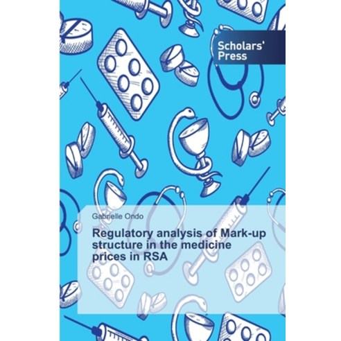 Regulatory analysis of Mark-up structure in the medicine prices in RSA Paperback, Scholars'' Press