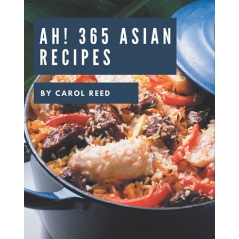 Ah! 365 Asian Recipes: Start a New Cooking Chapter with Asian Cookbook! Paperback, Independently Published