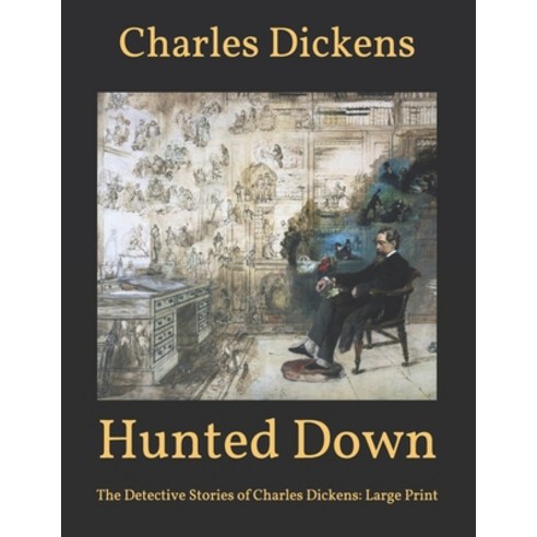 Hunted Down: The Detective Stories of Charles Dickens: Large Print Paperback, Independently Published, English, 9798587674509