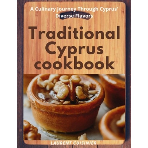 (영문도서) Traditional Cyprus cookbook: A Culinary Journey Through Cyprus'' Diverse Flavors Paperback, Independently Published, English, 9798879916973