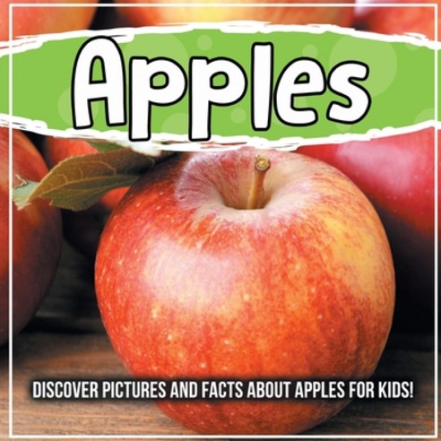 (영문도서) Apples: Discover Pictures and Facts About Apples For Kids! Paperback, Bold Kids, English, 9781071706145