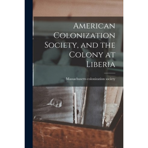 (영문도서) American Colonization Society and the Colony at Liberia Paperback, Legare Street Press, English, 9781017090376
