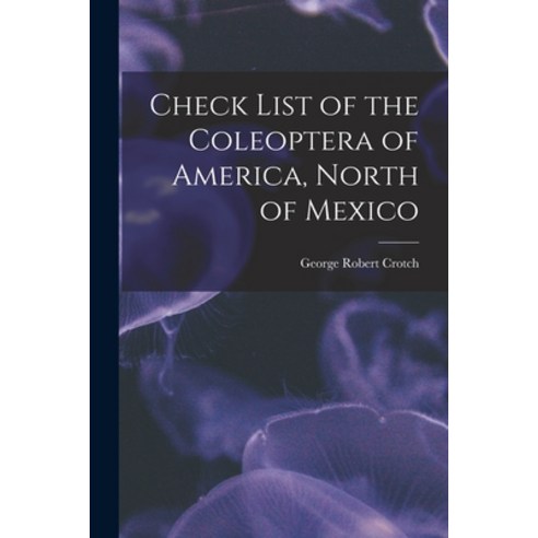(영문도서) Check List of the Coleoptera of America North of Mexico Paperback, Legare Street Press, English, 9781019281703