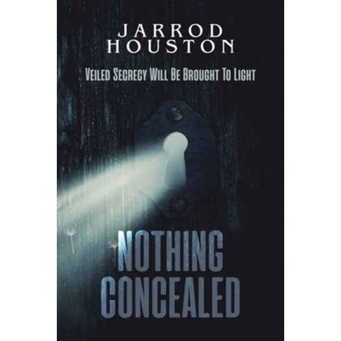 (영문도서) Nothing Concealed: Veiled Secrecy Will Be Brought To Light Paperback, Dorrance Publishing Co., English, 9798885274111