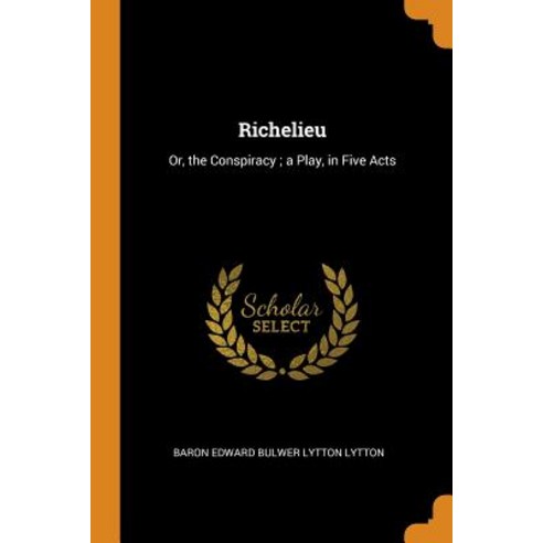 (영문도서) Richelieu: Or the Conspiracy; a Play in Five Acts Paperback, Franklin Classics, English, 9780342189175