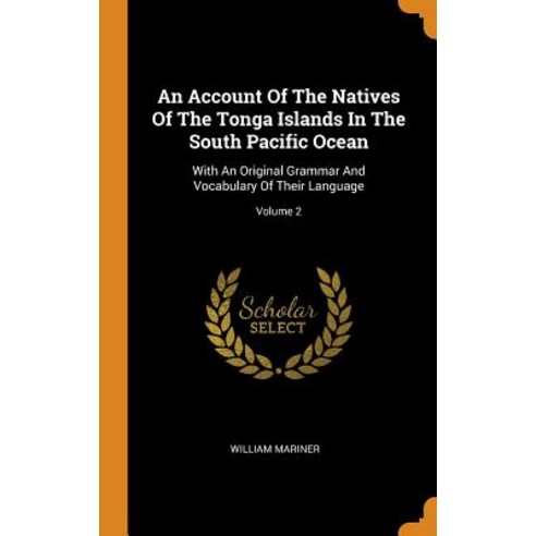 (영문도서) An Account Of The Natives Of The Tonga Islands In The South Pacific Ocean: With An Original G... Hardcover, Franklin Classics, English, 9780343172565
