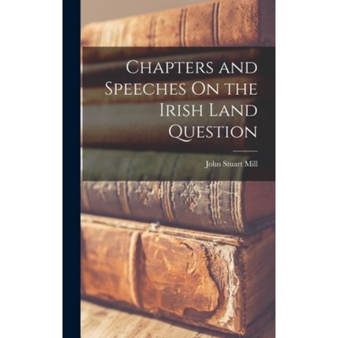 (영문도서) Chapters and Speeches On the Irish Land Question Hardcover, Legare Street Press