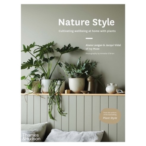 (영문도서) Nature Style: Cultivating Wellbeing at Home with Plants Hardcover, Thames & Hudson, English, 9781760762353