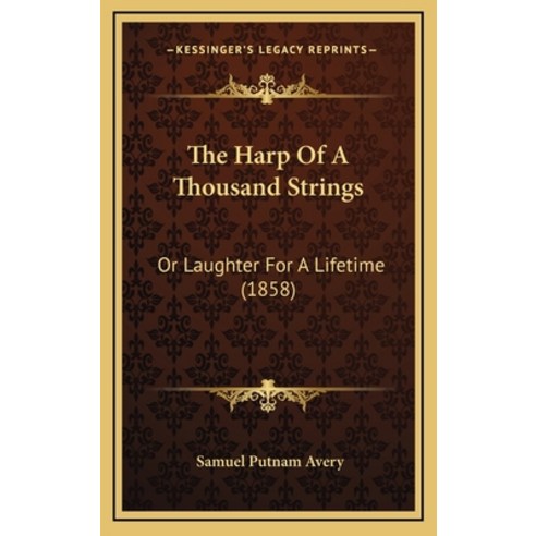 The Harp Of A Thousand Strings: Or Laughter For A Lifetime (1858) Hardcover, Kessinger Publishing