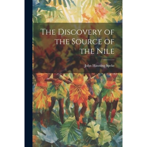 (영문도서) The Discovery of the Source of the Nile Paperback, Legare Street Press, English, 9781021176158