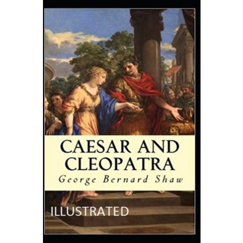 Caesar and Cleopatra Illustrated Paperback, Independently Published