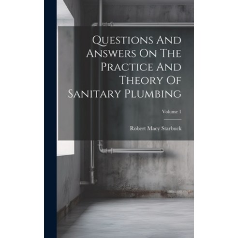 (영문도서) Questions And Answers On The Practice And Theory Of Sanitary Plumbing; Volume 1 Hardcover, Legare Street Press, English, 9781020432910