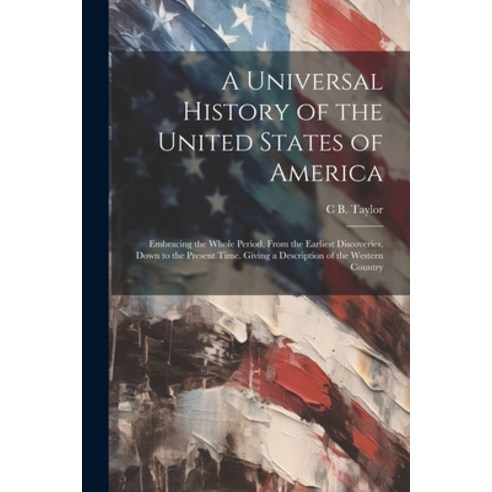 (영문도서) A Universal History of the United States of America: Embracing the Whole Period From the Ear... Paperback, Legare Street Press, English, 9781022486089