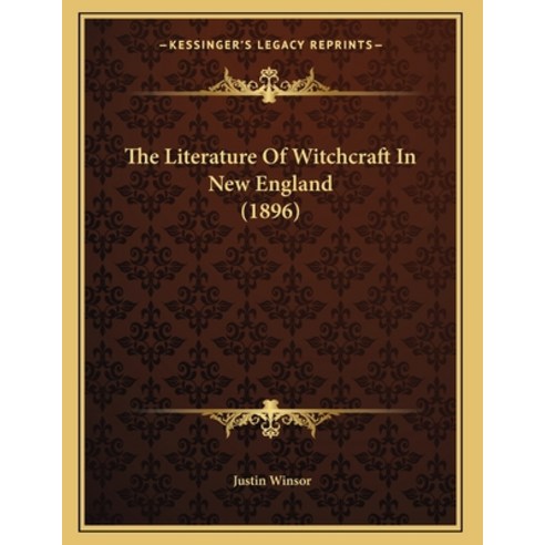 The Literature Of Witchcraft In New England (1896) Paperback, Kessinger Publishing, English, 9781165578085