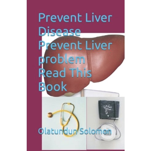 (영문도서) Prevent Liver Disease Prevent Liver problem Read This Book Paperback, Independently Published, English, 9798850073770