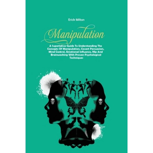 (영문도서) Manipulation: A Superlative Guide To Understanding The Concepts Of Manipulation Covert Persu... Paperback, Erick Milton, English, 9781916887657