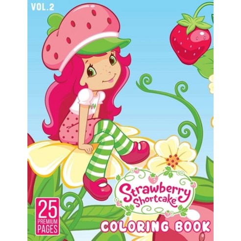 Strawberry Shortcake Coloring Book Vol2: Funny Coloring Book With 25 Images For Kids of all ages. Paperback, Independently Published