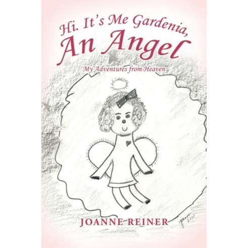 Hi. It''s Me Gardenia an Angel: My Adventures from Heaven Paperback, Xlibris Us, English, 9781664138919