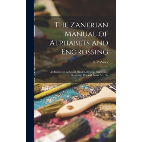 (영문도서) The Zanerian Manual of Alphabets and Engrossing; an Instructor in Round Hand Lettering Engr... Hardcover, Legare Street Press, English, 9781013656361