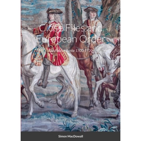 (영문도서) Close Fire and European Order: The Field of Battle 1700-1720 Paperback, Lulu.com, English, 9781008925717