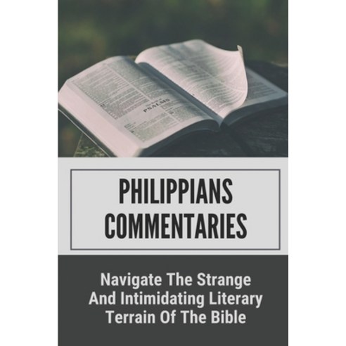 (영문도서) Philippians Commentaries: Navigate The Strange And Intimidating Literary Terrain Of The Bible... Paperback, Independently Published, English, 9798536323755