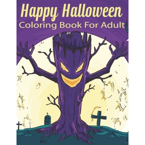 Happy Halloween Coloring Book For Adult: An Adult Coloring Book Featuring Fun Creepy and Frightful ... Paperback, Independently Published