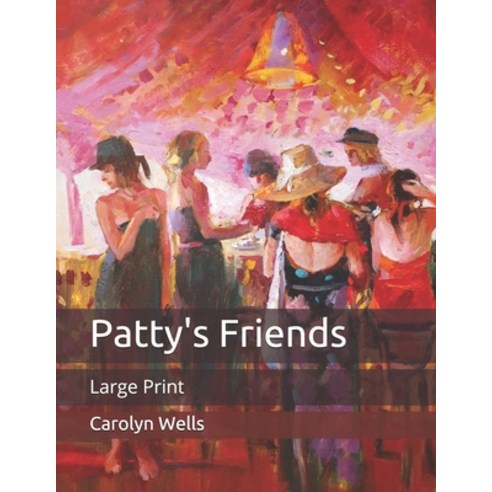 Patty''s Friends: Large Print Paperback, Independently Published