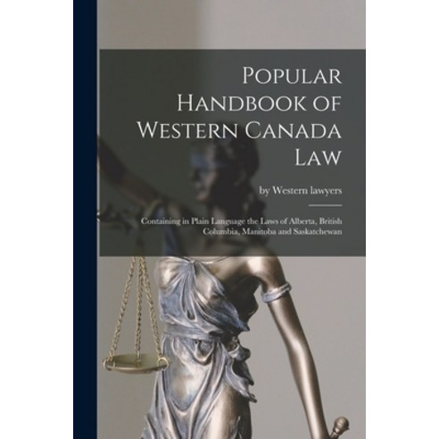 (영문도서) Popular Handbook of Western Canada Law [microform]: Containing in Plain Language the Laws of ... Paperback, Legare Street Press, English, 9781014692054