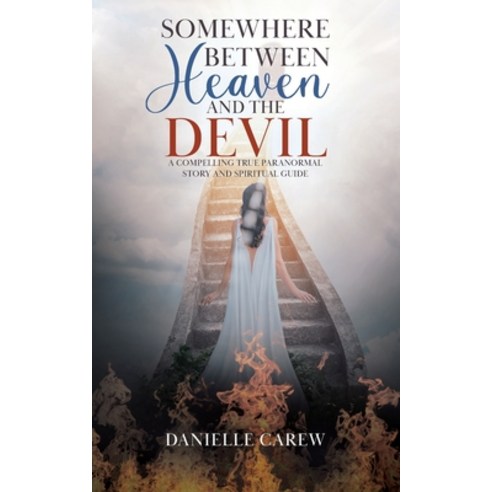 (영문도서) Somewhere Between Heaven and the Devil: A Compelling True Paranormal Story and Spiritual Guide Paperback, Tellwell Talent, English, 9780228852858