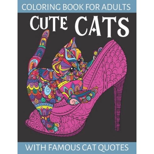 Cute Cats Coloring Book For Adults With Famous Cat Quotes: Cat Lover Coloring Book Unique Cats Gift... Paperback, Independently Published, English, 9798699381432
