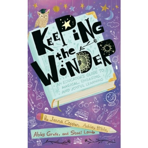 (영문도서) Keeping the Wonder: An Educator''s Guide to Magical Engaging and Joyful Learning Hardcover, Dave Burgess Consulting, English, 9781956306057