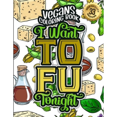 Vegans Coloring Book: I Want To Fu Tonight: The Big Colouring Gift Book For Vegan People & Animal Lo... Paperback, Independently Published, English, 9798702160481