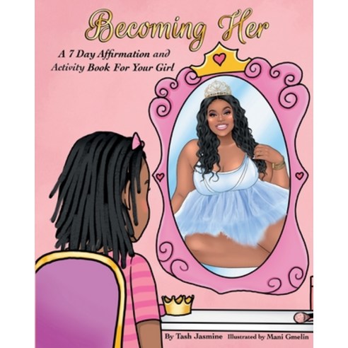 Becoming Her: A 7-Day Affirmation Book For Girls Paperback, R. R. Bowker, English, 9780578899596